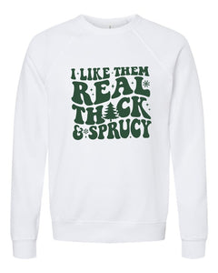 I Like Them Thick and Sprucy Graphic Premium Crew